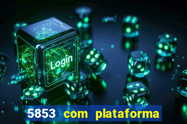 5853 com plataforma de jogos