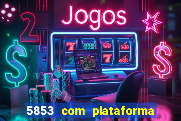 5853 com plataforma de jogos