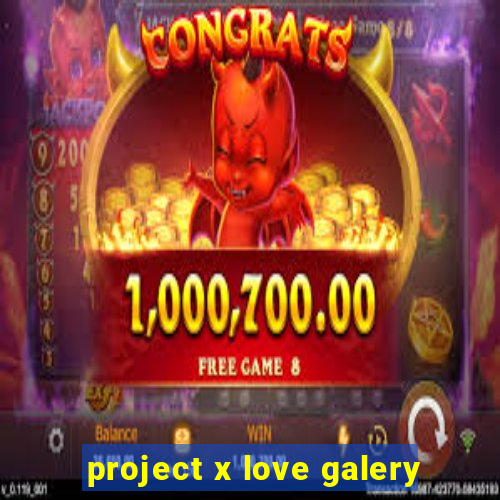 project x love galery