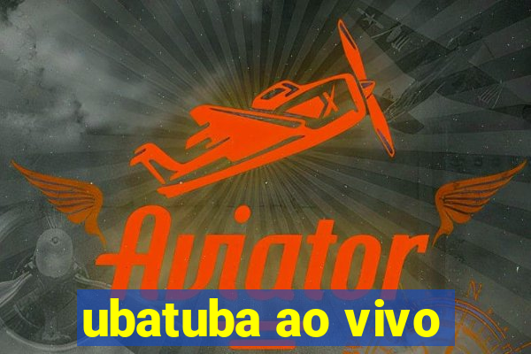 ubatuba ao vivo