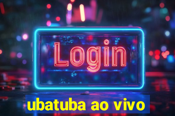 ubatuba ao vivo