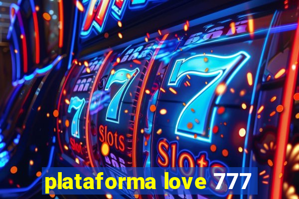 plataforma love 777