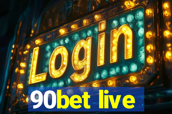 90bet live