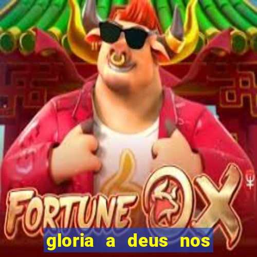 gloria a deus nos altos ceus letra