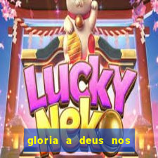 gloria a deus nos altos ceus letra