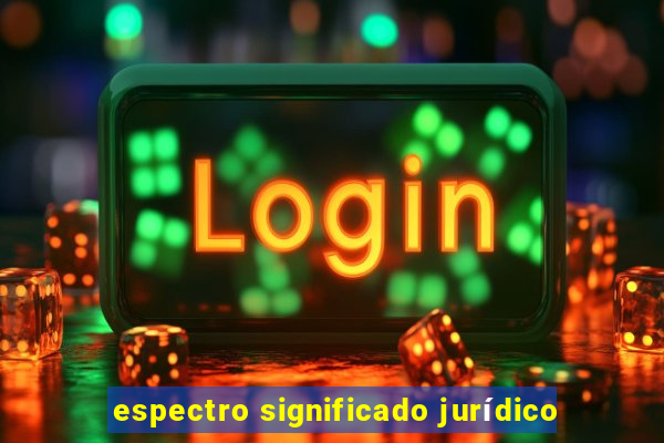 espectro significado jurídico