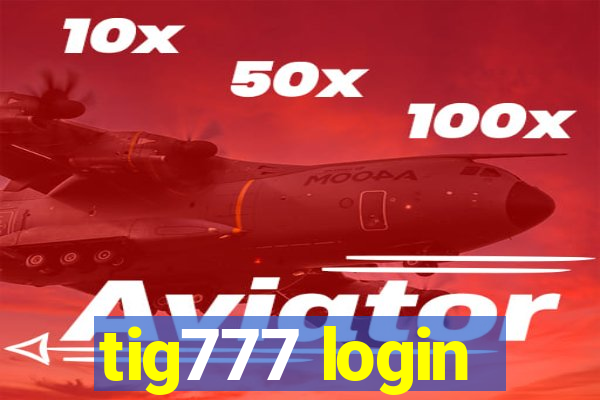 tig777 login