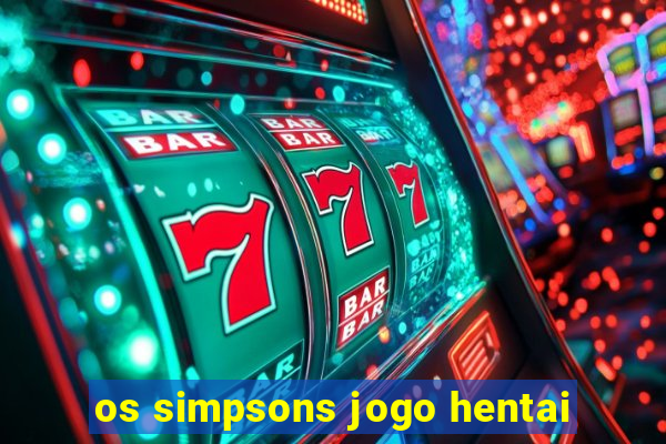 os simpsons jogo hentai