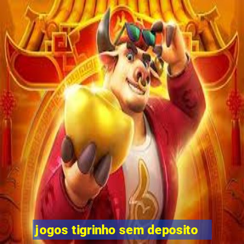 jogos tigrinho sem deposito