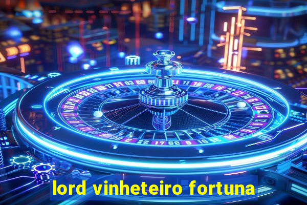 lord vinheteiro fortuna