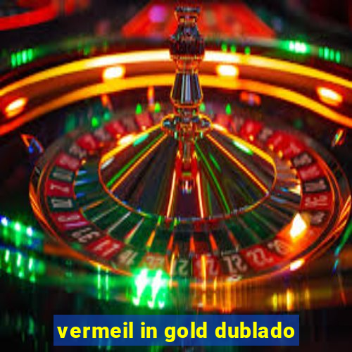 vermeil in gold dublado