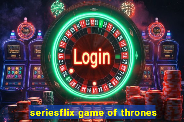 seriesflix game of thrones