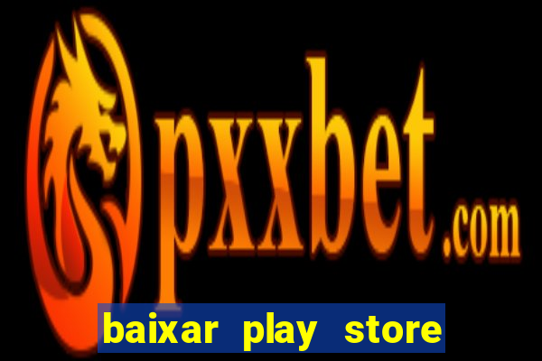 baixar play store para pc baixaki