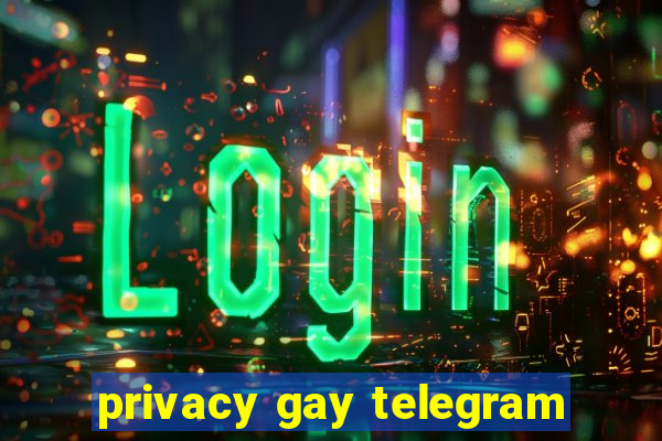 privacy gay telegram