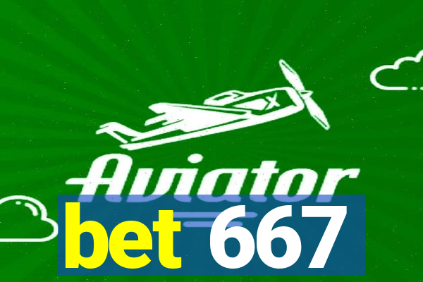 bet 667