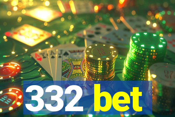 332 bet