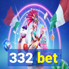 332 bet