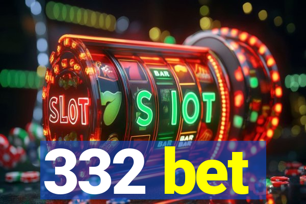 332 bet