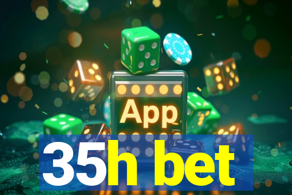 35h bet