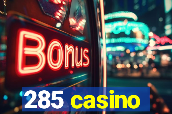 285 casino