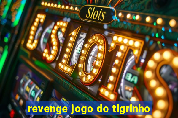 revenge jogo do tigrinho