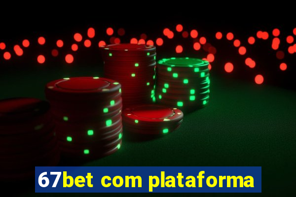 67bet com plataforma