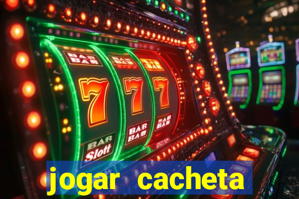 jogar cacheta valendo dinheiro