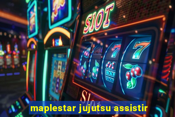 maplestar jujutsu assistir