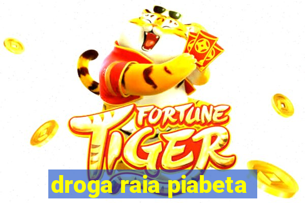 droga raia piabeta