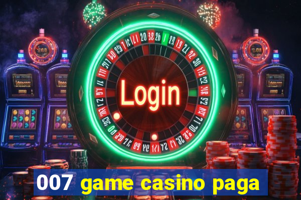 007 game casino paga