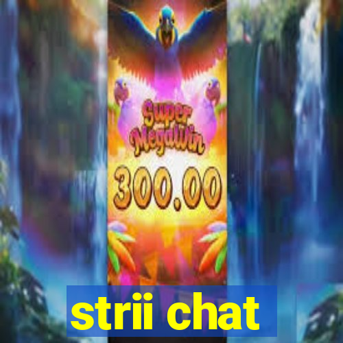 strii chat