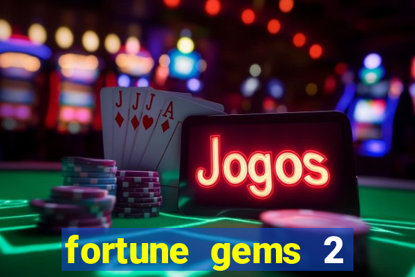 fortune gems 2 melhor horário para jogar