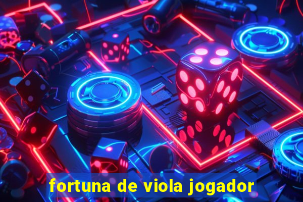 fortuna de viola jogador