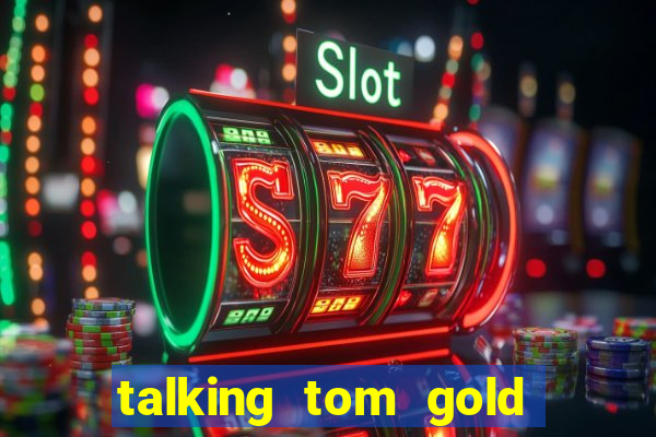 talking tom gold run 1.0 5.684 apk