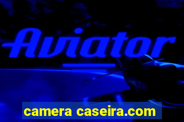 camera caseira.com