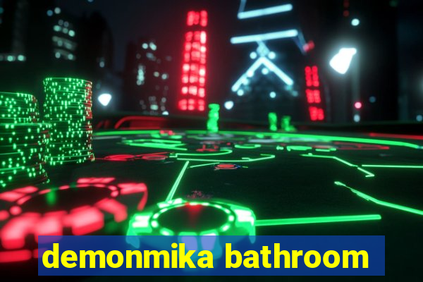 demonmika bathroom