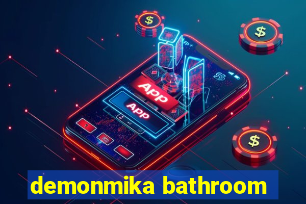 demonmika bathroom