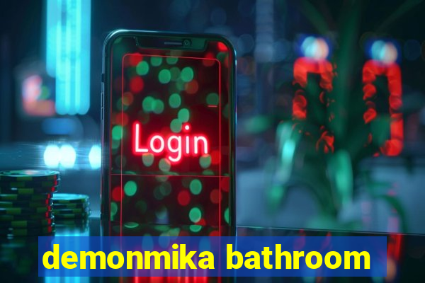 demonmika bathroom