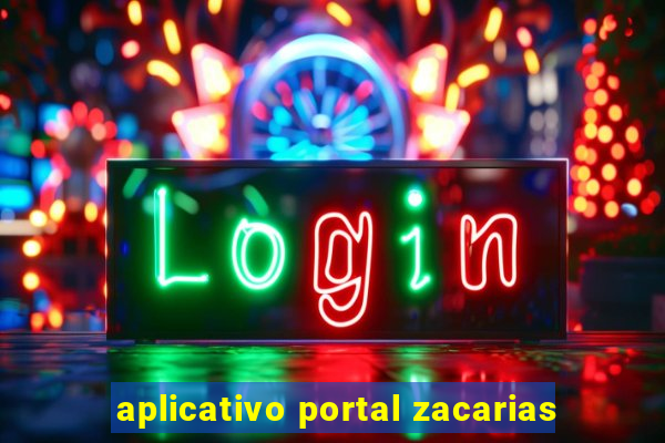 aplicativo portal zacarias