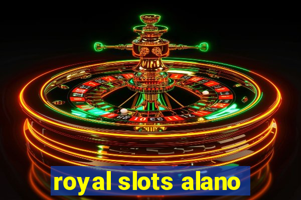 royal slots alano