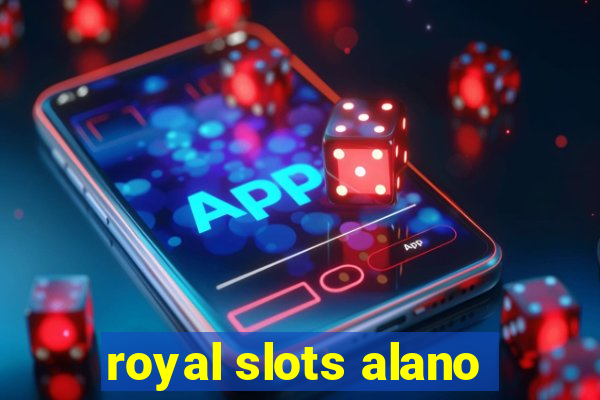 royal slots alano