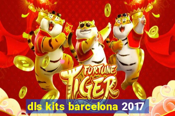 dls kits barcelona 2017