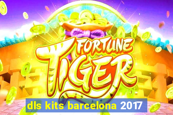 dls kits barcelona 2017