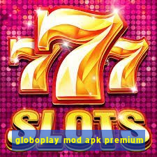 globoplay mod apk premium