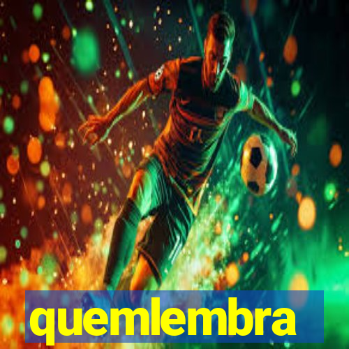 quemlembra