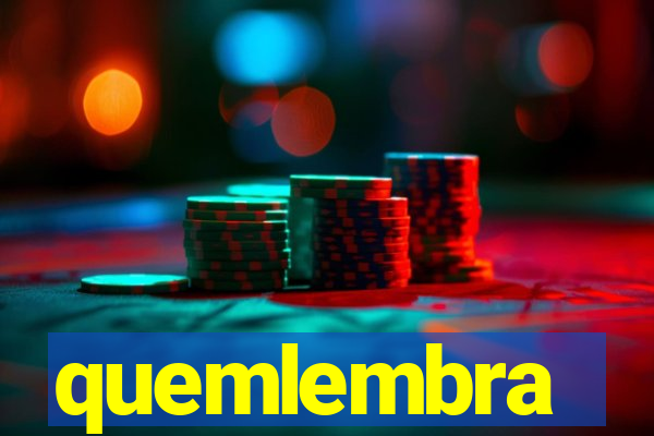 quemlembra