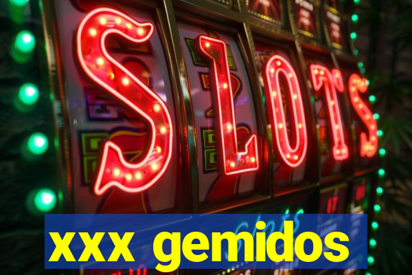 xxx gemidos