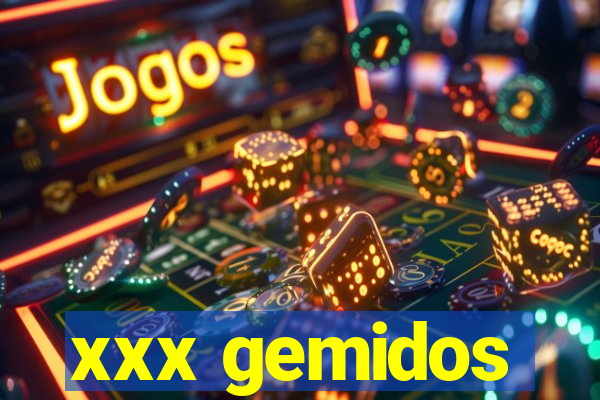 xxx gemidos