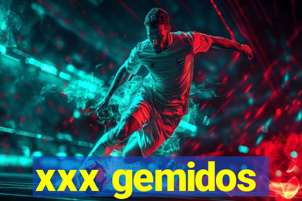 xxx gemidos