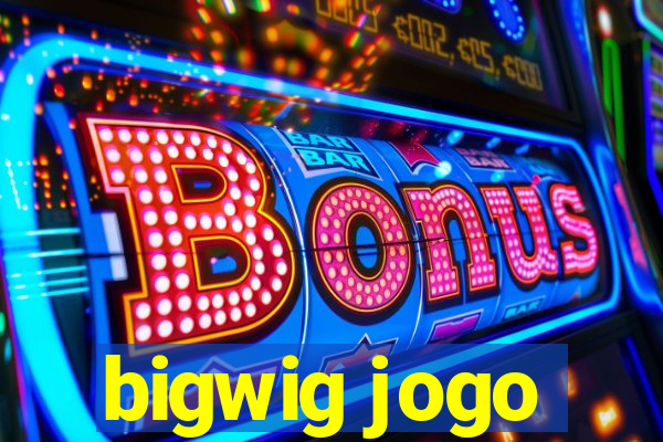 bigwig jogo